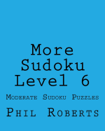 More Sudoku Level 6: Moderate Sudoku Puzzles