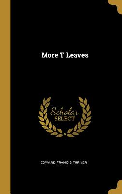 More T Leaves - Turner, Edward Francis