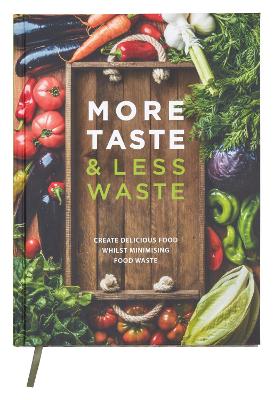 More Taste & Less Waste Cookbook: Create delicious food whilst minimising food waste - Davenport, Emily (Managing editor), and Ramsay, Maggie (Editor), and Meigh, Graham (Designer)