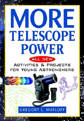 More Telescope Power: All New Activities and Projects for Young Astronomers - Matloff, Gregory L