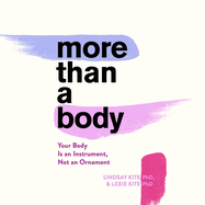 More Than a Body Lib/E: Your Body Is an Instrument, Not an Ornament