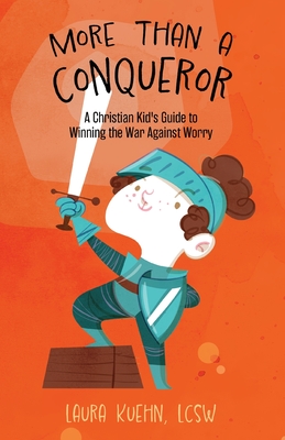 More Than a Conqueror: A Christian Kid's Guide to Winning the War Against Worry - Kuehn, Laura