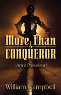 More Than a Conqueror: I Am a Possesor!