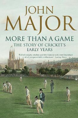 More Than a Game: The Story of Cricket's Early Years - Major, John