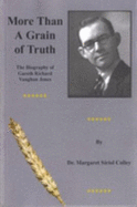 More Than a Grain of Truth: The Biography of Gareth Richard Vaughan Jones