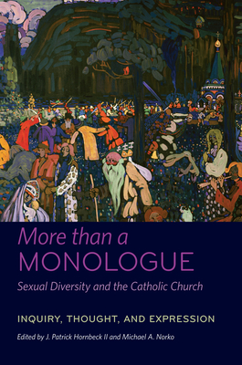 More than a Monologue: Sexual Diversity and the Catholic Church: Inquiry, Thought, and Expression - II, J. Patrick Hornbeck, II (Editor), and Norko, Michael A. (Editor)