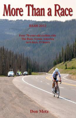 More Than a Race: Four 70-Year-Old Cyclists Ride the Race Across America - Metz, Don
