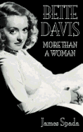 More Than a Woman: The Intimate Biography of Bette Davis. James Spada