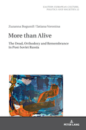 More Than Alive: The Dead, Orthodoxy and Remembrance in Post-Soviet Russia