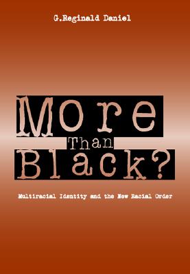 More Than Black: Multiracial Identity & New Racial Order - Daniel, G Reginald