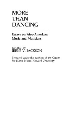 More Than Dancing: Essays on Afro-American Music and Musicians - Jackson, Irene V