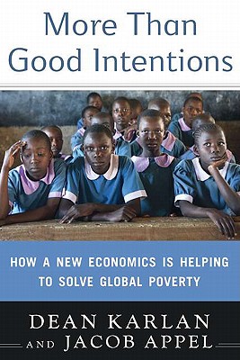 More Than Good Intentions: How a New Economics Is Helping to Solve Global Poverty - Karlan, Dean, and Appel, Jacob