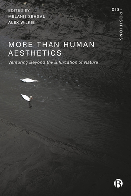 More-Than-Human Aesthetics: Venturing Beyond the Bifurcation of Nature - Michael, Mike (Contributions by), and Halewood, Michael (Contributions by), and P. Keating, Thomas (Contributions by)
