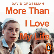 More Than I Love My Life: LONGLISTED FOR THE 2022 INTERNATIONAL BOOKER PRIZE
