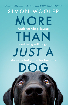 More Than Just a Dog: Understanding, Loving and Living with Dogs. an Essential Guide for Humans. - Wooler, Simon