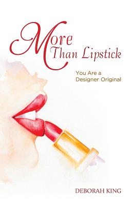 More Than Lipstick: You Are a Designer Original (B&W) - King, Deborah, Dr.