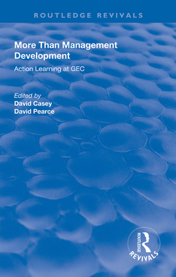 More Than Management Development: Action Learning at General Electric Company - Casey, David (Editor), and Pearce, David (Editor)