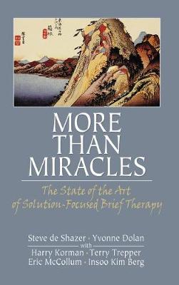 More Than Miracles: The State of the Art of Solution-Focused Brief Therapy - de Shazer, Steve, and Dolan, Yvonne