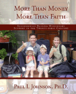 More Than Money More Than Faith; Successfully Raising Missionary Support in the Twenty-First Century