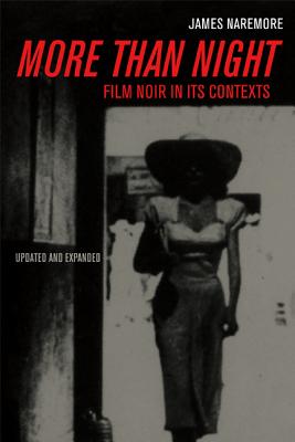More Than Night: Film Noir in Its Contexts - Naremore, James