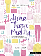 More Than Pretty - Teen Girls' Bible Study Book: Defining Beauty Through the Lens of Scripture