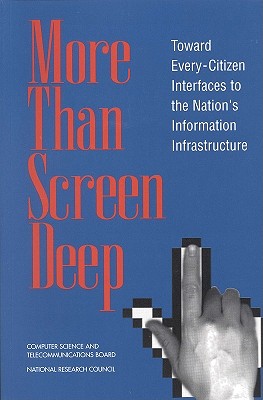 More Than Screen Deep: Toward Every-Citizen Interfaces to the Nation's Information Infrastructure - National Research Council, and Computer Science and Telecommunications Board, and Toward an Every-Citizen Interface to the...