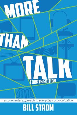 More Than Talk: A Covenantal Approach to Everyday Communication - Strom, Bill