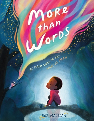 More Than Words: So Many Ways to Say What We Mean - 