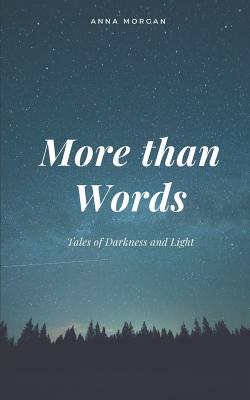 More Than Words: Tales of Darkness and Light - Morgan, Anna