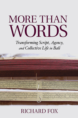 More Than Words: Transforming Script, Agency, and Collective Life in Bali - Fox, Richard