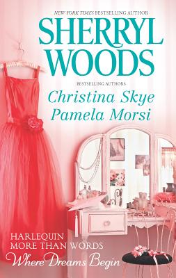 More Than Words, Where Dreams Begin: An Anthology - Woods, Sherryl, and Skye, Christina, and Morsi, Pamela