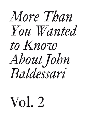 More Than You Wanted to Know about John Baldessari: Volume II - Baldessari, John, and Obrist, Hans Ulrich (Editor), and Cranston, Meg (Editor)
