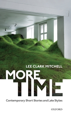 More Time: Contemporary Short Stories and Late Style - Mitchell, Lee Clark