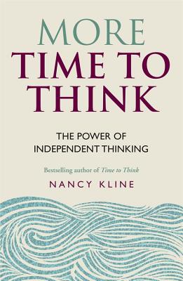 More Time to Think: The power of independent thinking - Kline, Nancy