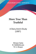 More True Than Truthful: A Story And A Study (1887)