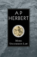 More Uncommon Law - Herbert, A. P.