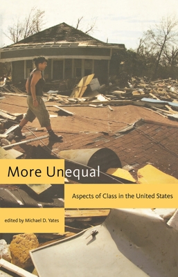 More Unequal: Aspects of Class in the United States - Yates, Michael D (Editor)