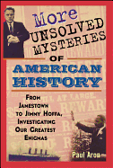More Unsolved Mysteries of American History