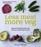 More Veg, Less Meat: The eco-friendly way to eat, with 150 inspiring flexitarian recipes