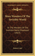 More Wonders of the Invisible World: Or the Wonders of the Invisible World Displayed. in Five Parts, Part 1