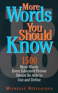 More Words You Should Know: 1500 More Words Every Educated Person Should Be Able to Use and Define - Bevilacqua, Michelle