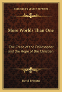 More Worlds Than One: The Creed of the Philosopher and the Hope of the Christian
