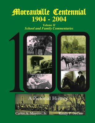 Moreauville Centennial 1904-2004: School and Family Commentaries - Decuir, Randy, and Mayeux Jr, Carlos