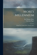 More's Millennium: Being the Utopia of Sir Thomas More