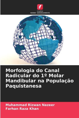 Morfologia do Canal Radicular do 1? Molar Mandibular na Popula??o Paquistanesa - Nazeer, Muhammad Rizwan, and Khan, Farhan Raza