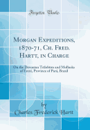Morgan Expeditions, 1870-71, Ch. Fred. Hartt, in Charge: On the Devonian Trilobites and Mollusks of Erere, Province of Para, Brazil (Classic Reprint)