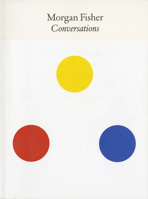 Morgan Fisher: Conversations - Fisher, Morgan, and Proctor, Jacob (Text by), and Jacobson, Heidi Zuckerman (Foreword by)