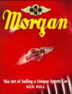 Morgan: The Selling of a Unique Sports Car - Hill, Ken