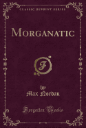 Morganatic (Classic Reprint)