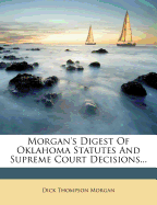 Morgan's Digest of Oklahoma Statutes and Supreme Court Decisions...